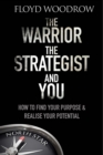 Image for The warrior the strategist and you  : how to find your purpose &amp; realise your potential