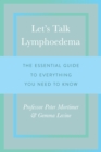 Image for Let&#39;s talk lymphoedema: the essential guide to everything you need to know