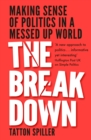 Image for The breakdown  : making sense of politics in a messed up world