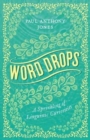 Image for Word drops  : a sprinkling of linguistic curiosities
