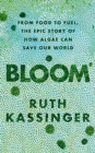 Image for Bloom  : from food to fuel, the epic story of how algae can save our world