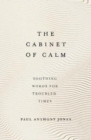 Image for The cabinet of calm  : soothing words for troubled times