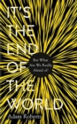 Image for It&#39;s the end of the world  : but what are we really afraid of?