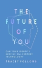 Image for The future of you  : can your identity survive 21st-century technology?
