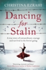 Image for Dancing for Stalin: A Dancer&#39;s Story of Courage and Survival in Soviet Russia