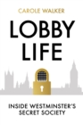Image for Lobby Life: Inside Westminster&#39;s Secret Society