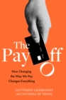 Image for The Pay Off : How Changing the Way We Pay Changes Everything