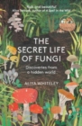 Image for The secret life of fungi  : discoveries from a hidden world