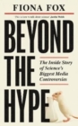 Image for Beyond the hype  : the inside story on science&#39;s biggest media controversies
