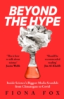 Image for Beyond the Hype: The Inside Story on Science&#39;s Biggest Media Controversies