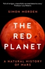 Image for The red planet  : a natural history of Mars