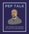 Image for Pep Talk: The Words and Wisdom of the Catalan Master