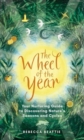 Image for The wheel of the year  : a nurtuning guide to rediscovering nature&#39;s cycles and seasons