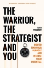 Image for The warrior, the strategist and you  : how to find your purpose and realise your potential