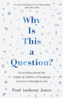 Image for Why is this a question?  : everything about the origins and oddities of language you never thought to ask