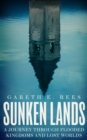 Image for Sunken lands: a journey through flooded kingdoms and lost worlds