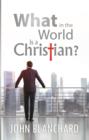 Image for What in the world is a Christian?