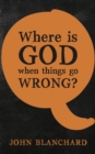 Image for Where is God when things go Wrong ?