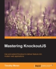 Image for Mastering KnockoutJS: use and extend Knockout to deliver feature-rich, modern web applications
