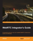 Image for WebRTC integrator&#39;s guide: successfully build your very own scalable WebRTC infrastructure quickly and efficiently