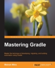 Image for Mastering Gradle: master the technique of developing, migrating, and building automation using Gradle
