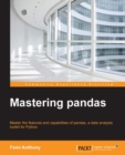 Image for Mastering pandas: master the features and capabilities of pandas, a data analysis toolkit for Python