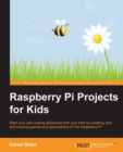 Image for Raspberry Pi projects for kids: start your own coding adventure with your kids by creating cool and exciting games and applications on the Raspberry Pi