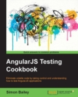Image for AngularJS Testing Cookbook: eliminate volatile code by taking control and understanding how to test AngularJS applications