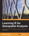 Image for Learning R for geospatial analysis: leverage the power of R to elegantly manage crucial geospatial analysis tasks