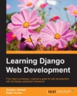 Image for Learning Django web development: from idea to prototype, a learner&#39;s guide for web development wih the Django application framework