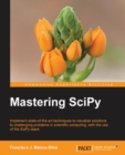 Image for Mastering SciPy  : implement state-of-the-art techniques to visualize solutions to challenging problems in scientific computing, with the use of the SciPy stack
