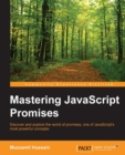 Image for Mastering JavaScript promises: discover and explore the world of promises, one of JavaScript&#39;s most powerful concepts