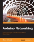 Image for Arduino networking: connect your projects to the web using the Arduino Ethernet library