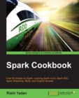 Image for Spark cookbook: over 60 recipes on spark, covering spark core, spark SQL, spark streaming, MLlib, and GraphX libraries
