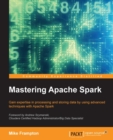 Image for Mastering Apache Spark: gain expertise in processing and storing data by using advanced techniques with Apache Spark