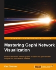 Image for Mastering Gephi network visualization: produce advanced network graphs in Gephi and gain valuable insights into your network datasets