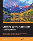 Image for Learning Spring application development: develop dynamic, feature-rich, and robust Spring-based applications using the Spring framework