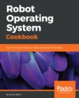 Image for Robot Operating System Cookbook: Over 70 recipes to help you master advanced ROS concepts