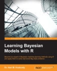 Image for Learning Bayesian models with R: become an expert in Bayesian machine learning methods using R and apply them to solve real-world big data problems