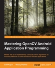 Image for Mastering OpenCV Android application programming: master the art of implementing computer vision algorithms on Android platforms to build robust and efficient applications