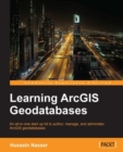 Image for Learning ArcGIS geodatabases: an all-in-one start up kit to author, manage, and administer ArcGIS geodatabases