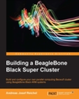 Image for Building a BeagleBone Black Super Cluster: build and configure your own parallel computing Beowulf cluster using BeagleBone Black ARM systems