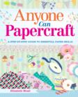 Image for Anyone can papercraft  : a step-by-step guide to essential paper skills