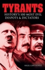 Image for Tyrants: History&#39;s 100 Most Evil Despots &amp; Dictators