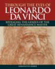 Image for Through the eyes of Leonardo da Vinci  : revealing the genius of the great Renaissance master