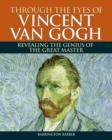 Image for Through the eyes of Vincent Van Gogh  : revealing the genius of the great master