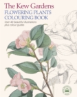 Image for The Kew Gardens Flowering Plants Colouring Book : Over 40 Beautiful Illustrations Plus Colour Guides