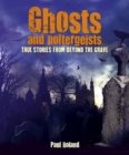 Image for Ghosts and poltergeists  : true stories from beyond the grave