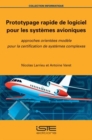 Image for Prototypage rapide de logiciel pour les systèmes avioniques [electronic resource] : approches orientés modèles pour la certification de systèmes complexes.