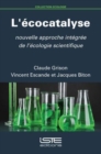 Image for L&#39;ecocatalyse: Nouvelle Approche Integree De L&#39;ecologie Scientifique
